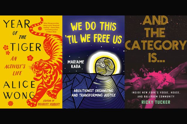 A photo montage of Year Of The Tiger: An Activist’s Life by Alice Wong, We Do This 'Til We Free Us: Abolitionist Organizing and Transforming Justice by Mariame Kaba, and And The Category Is…: Inside New York’s Vogue, House and Ballroom Culture by Ricky Tucker